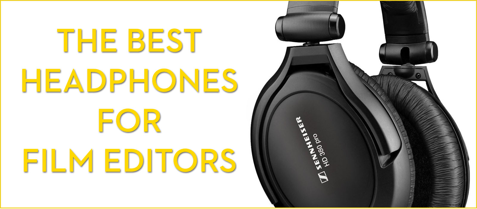 what are the best headphones for film editors