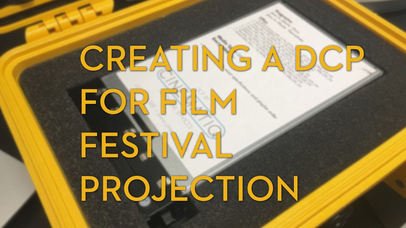 How to Make a DCP for Film Festival Projection | Jonny Elwyn