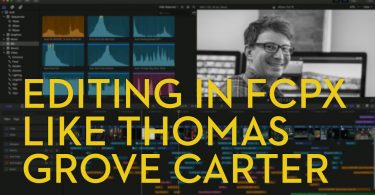 editing in fcpx like thomas grove carter