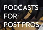 Podcasts for Post Pros