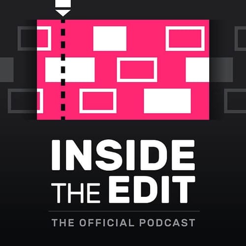 Inside The Edit Podcast on the craft of film editing