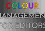 Colour Management for Video Editing