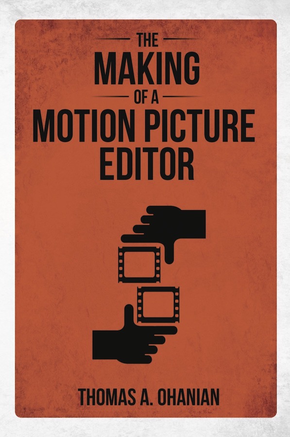 The making of a motion picture editor by Thomas Ohanian book review