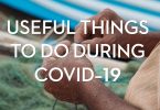 Useful things to do during Covid-19