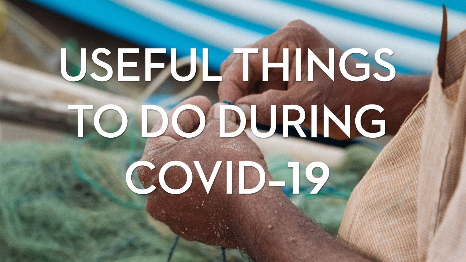 Useful things to do during Covid-19