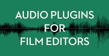 The Best Audio Plugins for Film Editors